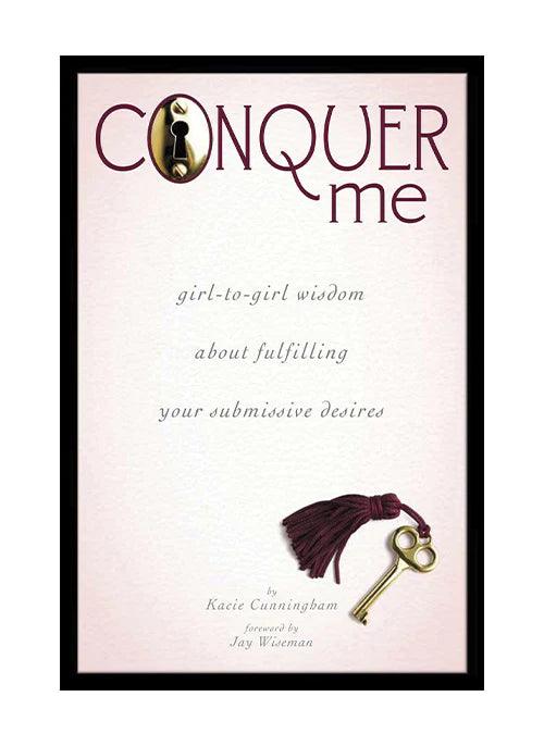 CONQUER ME: GIRL-TO-GIRL - NOVEL: Wisdom about Fulfilling your Submissive Desires by Kacie Cunningham - Boink Adult Boutique www.boinkmuskoka.com Canada